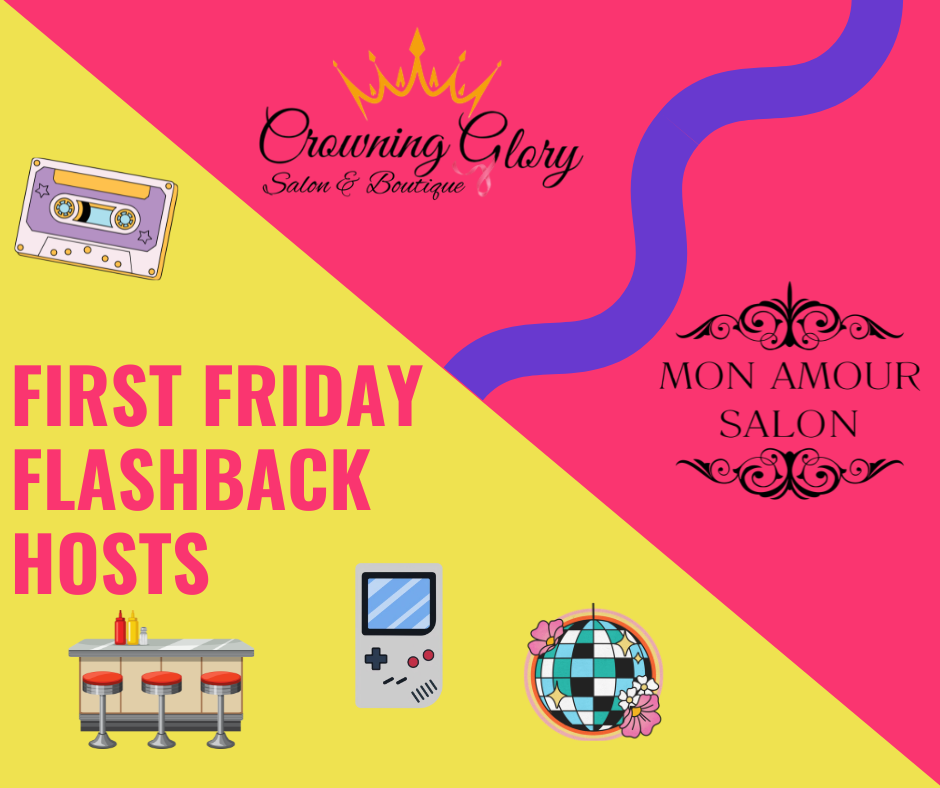 Colorful retro-themed graphic promoting “First Friday Flashback Hosts,” featuring the logos for Crowning Glory Salon & Boutique and Mon Amour Salon. The design has bright pink and yellow sections with retro icons including a cassette tape, diner counter stools, a handheld video game, and a disco ball.